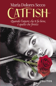 Catfish. Quando l'amore che ti fa bene, è quello che finisce - Librerie.coop Catfish. Quando l'amore che ti fa bene, è quello che finisce - Librerie.coop