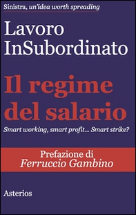 Il regime del salario. Smart working, smart profit... Smart strike? - Librerie.coop Il regime del salario. Smart working, smart profit... Smart strike? - Librerie.coop