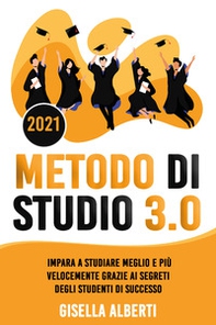 Metodo di studio 3.0. Impara a studiare meglio e più velocemente grazie ai segreti degli studenti di successo - Librerie.coop