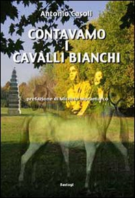 Contavamo i cavalli bianchi - Librerie.coop