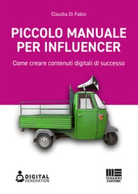 Piccolo manuale per influencer. Come creare contenuti digitali di successo - Librerie.coop