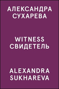 Alexandra Sukhareva. Witness. Ediz. inglese e russa - Librerie.coop