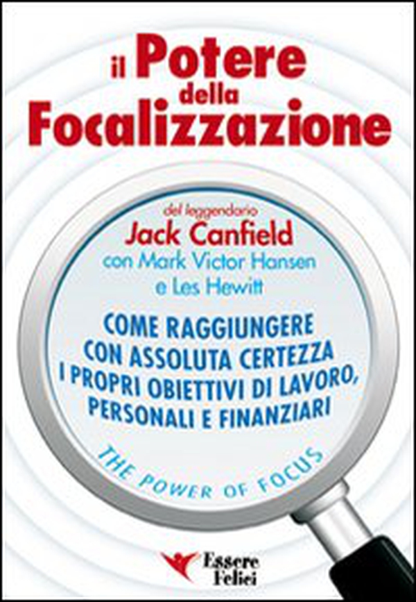 Il potere della focalizzazione. Come raggiungere con assoluta certezza i propri obiettivi di lavoro, personali e finanziari - Librerie.coop Il potere della focalizzazione. Come raggiungere con assoluta certezza i propri obiettivi di lavoro, personali e finanziari - Librerie.coop