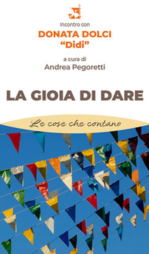 La gioia di dare. Incontro con Donata Dolci «Didi» - Librerie.coop La gioia di dare. Incontro con Donata Dolci «Didi» - Librerie.coop