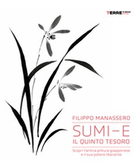 Sumi-e, il quinto tesoro. Scopri l'antica pittura giapponese e il suo potere liberante - Librerie.coop Sumi-e, il quinto tesoro. Scopri l'antica pittura giapponese e il suo potere liberante - Librerie.coop