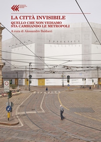 La città invisibile. Quello che non vediamo sta trasformando le metropoli - Librerie.coop La città invisibile. Quello che non vediamo sta trasformando le metropoli - Librerie.coop