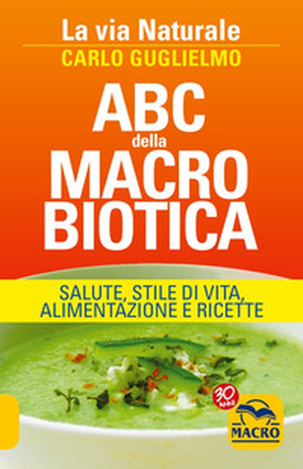 ABC della macrobiotica. La via naturale. Salute, stile di vita, alimentazione e ricette - Librerie.coop ABC della macrobiotica. La via naturale. Salute, stile di vita, alimentazione e ricette - Librerie.coop