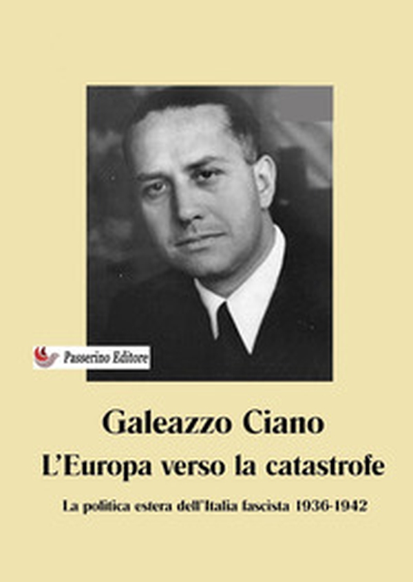 L'Europa verso la catastrofe. La politica estera dell'Italia fascista. 1936-1942 - Librerie.coop