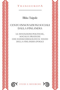 Cento innovazioni sociali dalla Finlandia. Le invenzioni politiche, sociali e pratiche che hanno disegnato il volto della Finlandia d'oggi - Librerie.coop
