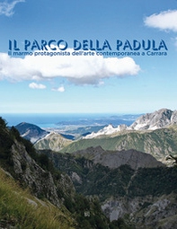 Il parco della Padula. Il marmo protagonista dell'arte contemporanea a Carrara - Librerie.coop