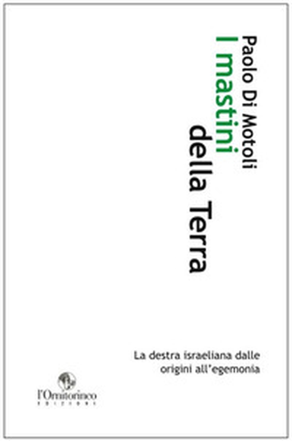 I mastini della Terra. La destra israeliana dalle origini all'egemonia - Librerie.coop I mastini della Terra. La destra israeliana dalle origini all'egemonia - Librerie.coop