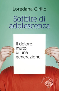Soffrire di adolescenza. Il dolore muto di una generazione - Librerie.coop Soffrire di adolescenza. Il dolore muto di una generazione - Librerie.coop