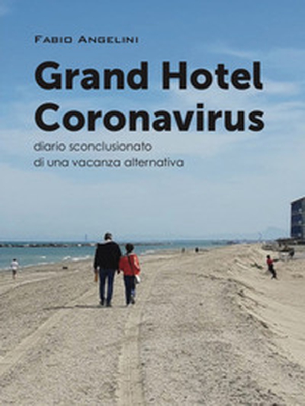 Grand Hotel Coronavirus. Diario sconclusionato di una vacanza alternativa - Librerie.coop Grand Hotel Coronavirus. Diario sconclusionato di una vacanza alternativa - Librerie.coop