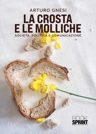 La crosta e le molliche. Società, politica e comunicazione - Librerie.coop La crosta e le molliche. Società, politica e comunicazione - Librerie.coop