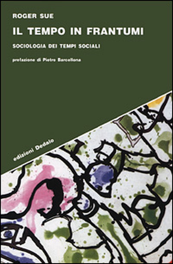 Il tempo in frantumi. Sociologia dei tempi sociali - Librerie.coop Il tempo in frantumi. Sociologia dei tempi sociali - Librerie.coop
