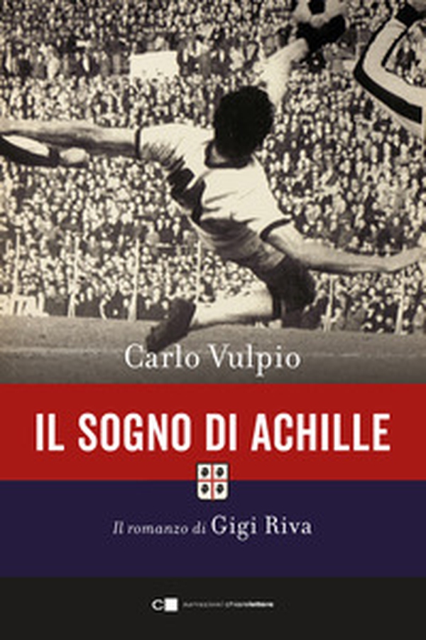 Il sogno di Achille. Il romanzo di Gigi Riva - Librerie.coop Il sogno di Achille. Il romanzo di Gigi Riva - Librerie.coop