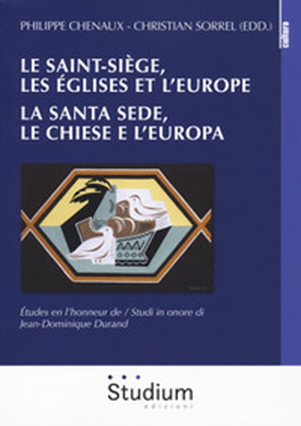 Le Saint-Siège, les églises et l'Europe. La Santa Sede, le chiese e l'Europa. études en l'honneur de Jean-Dominique Dorand - Librerie.coop Le Saint-Siège, les églises et l'Europe. La Santa Sede, le chiese e l'Europa. études en l'honneur de Jean-Dominique Dorand - Librerie.coop