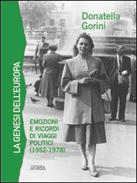 La genesi dell'Europa. Emozioni e ricordi di viaggi politici (1952-1978) - Librerie.coop