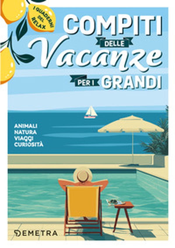 Compiti delle vacanze per i grandi. Animali, natura, viaggi, curiosità. I quaderni del relax - Librerie.coop