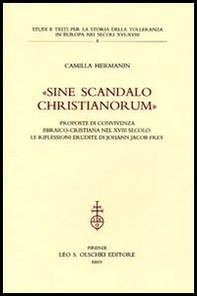 «Sine scandalo christianorum». Proposte di convivenza ebraico-cristiana nel XVIII secolo: le riflessioni erudite di Johann Jacob Frey - Librerie.coop