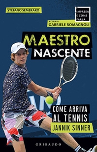 Maestro nascente. Come arriva al tennis Jannik Sinner - Librerie.coop