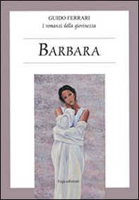 Barbara. I romanzi della giovinezza - Librerie.coop