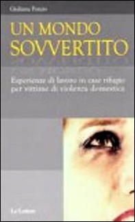 Un mondo sovvertito. Esperienze di lavoro in case rifugio per vittime di violenza domestica - Librerie.coop