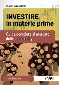 Investire in materie prime. Guida completa al mercato delle commodity - Librerie.coop Investire in materie prime. Guida completa al mercato delle commodity - Librerie.coop