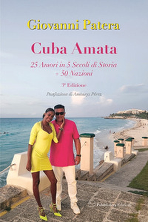 Cuba amata. 25 amori in 5 secoli si storia + 50 nazioni - Librerie.coop Cuba amata. 25 amori in 5 secoli si storia + 50 nazioni - Librerie.coop