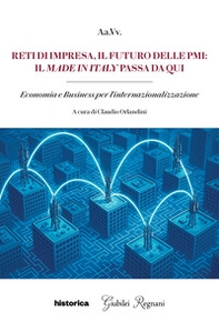 Reti di impresa, il futuro delle PMI: il made in Italy passa da qui. Economia e business per l'internazionalizzazione - Librerie.coop