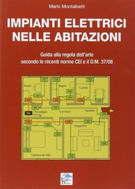Impianti elettrici nelle abitazioni. Guida alla regola dell'arte secondo le recenti Norme CEI e il D.M. 37/08 - Librerie.coop
