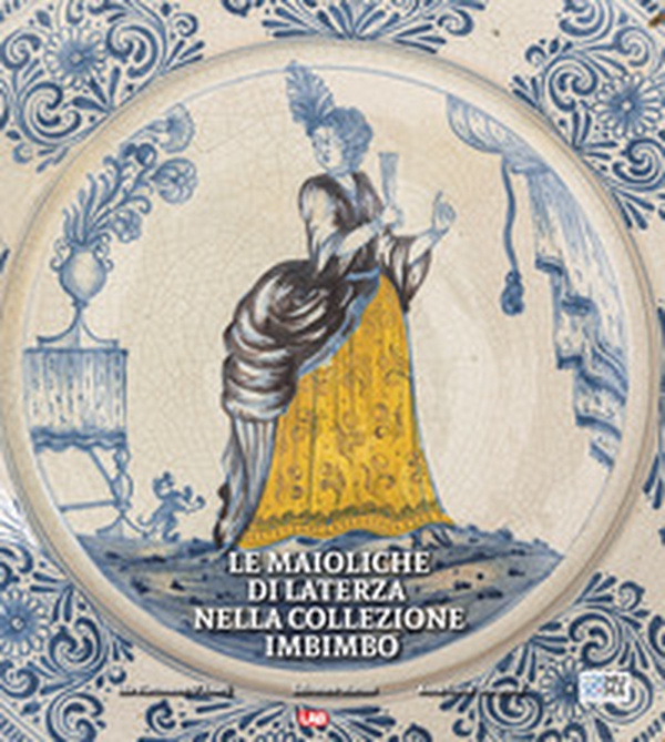 Le maioliche di Laterza nella collezione Imbimbo - Librerie.coop Le maioliche di Laterza nella collezione Imbimbo - Librerie.coop