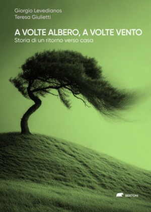 A volte albero, a volte vento. Storia di un ritorno verso casa - Librerie.coop