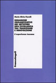 Dinamiche organizzative nei network dell'eccellenza tra tradizione e innovazione. L'esperienza toscana - Librerie.coop