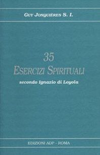 Trentacinque esercizi spirituali secondo Ignazio di Loyola - Librerie.coop