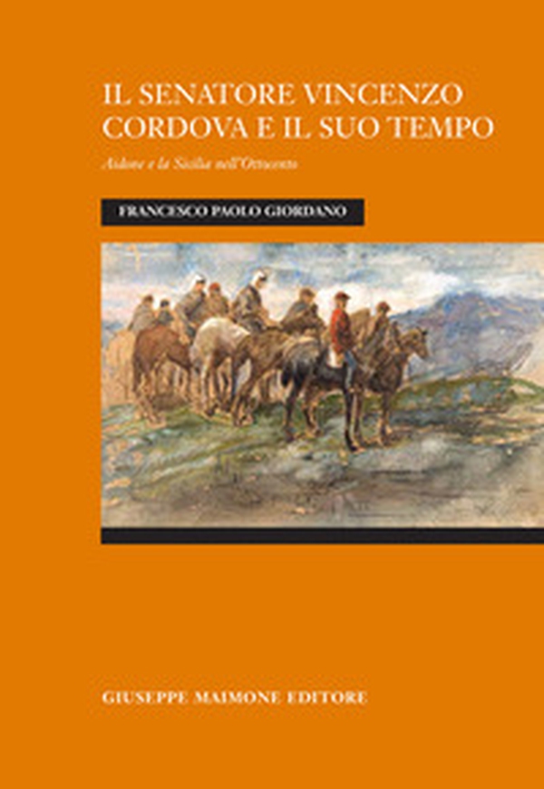Il senatore Vincenzo Cordova e il suo tempo. Aidone e la Sicilia nell'Ottocento - Librerie.coop Il senatore Vincenzo Cordova e il suo tempo. Aidone e la Sicilia nell'Ottocento - Librerie.coop