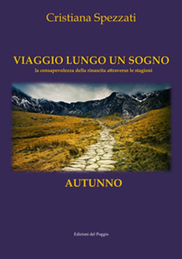 Viaggio lungo un sogno. Autunno. La consapevolezza della rinascita attraverso le stagioni - Librerie.coop Viaggio lungo un sogno. Autunno. La consapevolezza della rinascita attraverso le stagioni - Librerie.coop