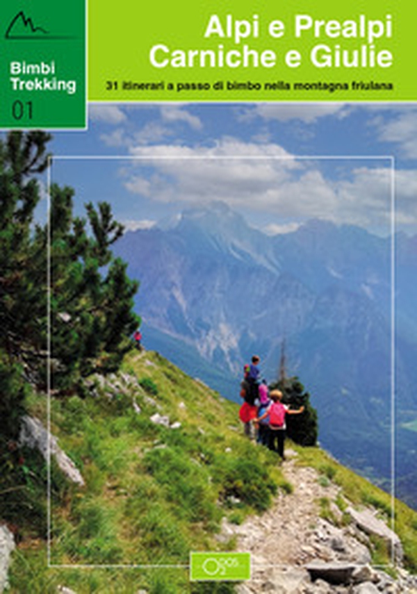 Bimbi trekking 1. Alpi e Prealpi Carniche e Giulie. 31 itinerari a passo di bimbo nella montagna friulana - Librerie.coop Bimbi trekking 1. Alpi e Prealpi Carniche e Giulie. 31 itinerari a passo di bimbo nella montagna friulana - Librerie.coop