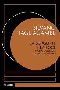 La sorgente e la foce. Il flusso delle idee di Pavel Florenskij - Librerie.coop