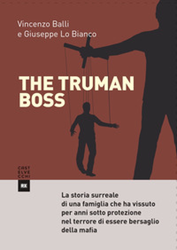 The Truman boss. La storia surreale di una famiglia che ha vissuto per anni sotto protezione nel terrore di essere bersaglio della mafia - Librerie.coop The Truman boss. La storia surreale di una famiglia che ha vissuto per anni sotto protezione nel terrore di essere bersaglio della mafia - Librerie.coop