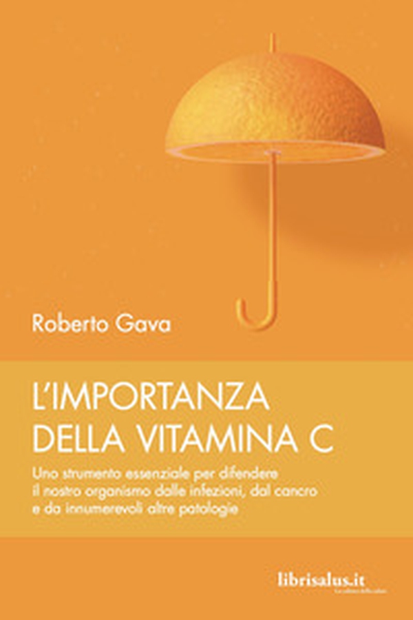 L'importanza della vitamina C. Uno strumento essenziale per difendere il nostro organismo dalle infezioni, dal cancro e da innumerevoli altre patologie - Librerie.coop L'importanza della vitamina C. Uno strumento essenziale per difendere il nostro organismo dalle infezioni, dal cancro e da innumerevoli altre patologie - Librerie.coop