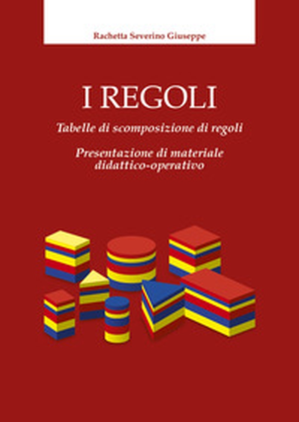 I regoli. Tabelle di scomposizione di regoli. Presentazione di materiale didattico-operativo - Librerie.coop I regoli. Tabelle di scomposizione di regoli. Presentazione di materiale didattico-operativo - Librerie.coop