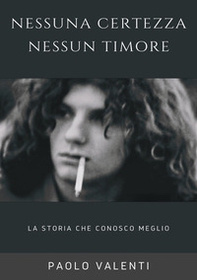Nessuna certezza nessun timore. La storia che conosco meglio - Librerie.coop Nessuna certezza nessun timore. La storia che conosco meglio - Librerie.coop