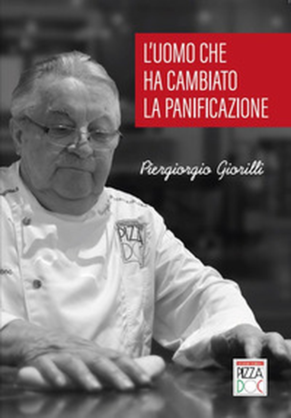 Piergiorgio Giorilli. L'uomo che ha cambiato la panificazione - Librerie.coop Piergiorgio Giorilli. L'uomo che ha cambiato la panificazione - Librerie.coop