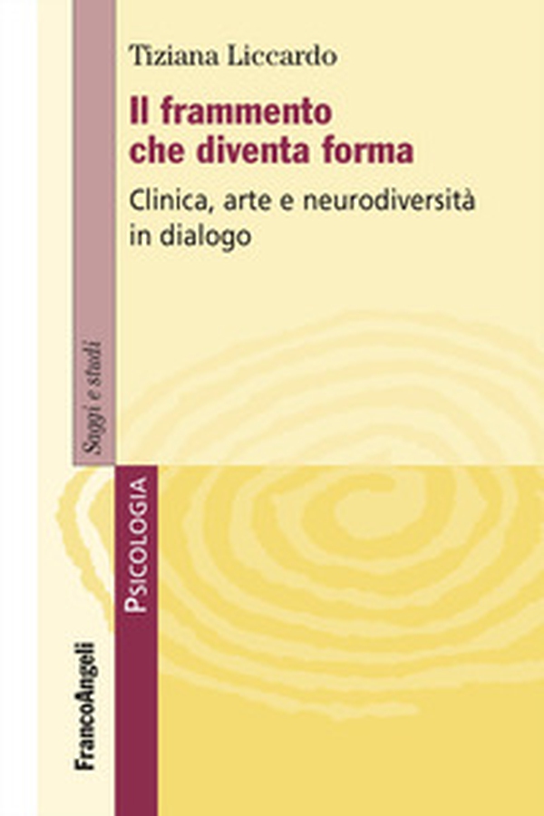 Il frammento che diventa forma. Clinica, arte e neurodiversità in dialogo - Librerie.coop