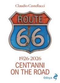 Route 66. Cent'anni on the road - Librerie.coop