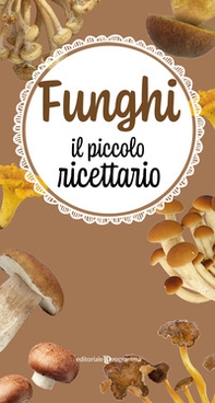 Funghi. Il piccolo ricettario - Librerie.coop