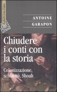 Chiudere i conti con la storia. Colonizzazione, schiavitù, Shoah - Librerie.coop