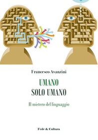 Umano solo umano. Il mistero del linguaggio - Librerie.coop