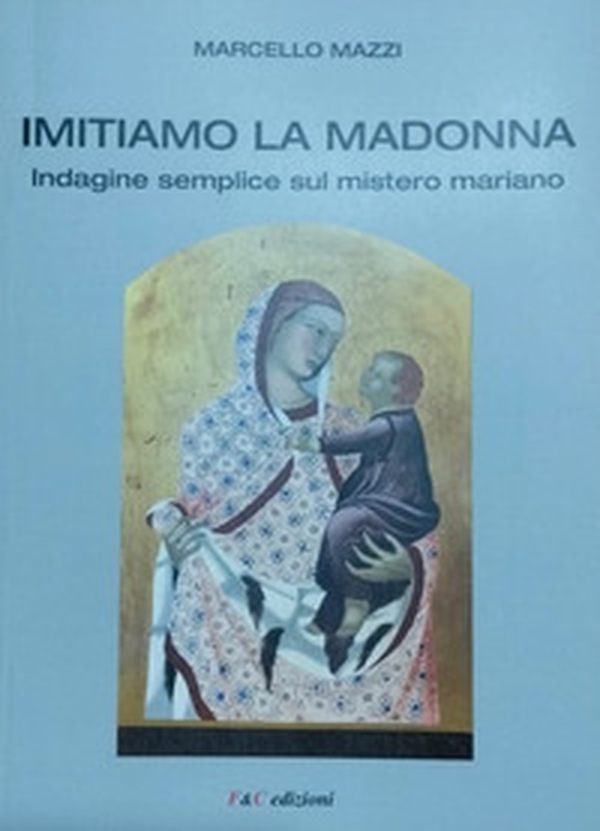 Imitiamo la Madonna. Indagine semplice sul mistero mariano - Librerie.coop Imitiamo la Madonna. Indagine semplice sul mistero mariano - Librerie.coop